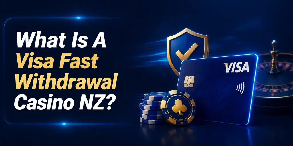 What Is A Visa Fast Withdrawal Casino NZ?